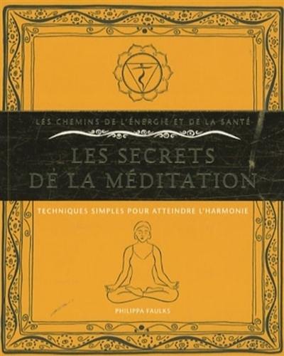 Les secrets de la méditation : techniques simples pour atteindre l'harmonie