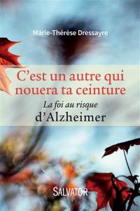 C'est un autre qui nouera ta ceinture : la foi au risque d'Alzheimer