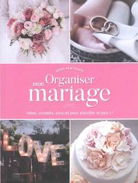 Organiser mon mariage : idées, conseils, astuces pour planifier le jour J !