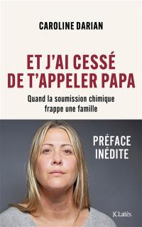 Et j'ai cessé de t'appeler papa : quand la soumission chimique frappe une famille