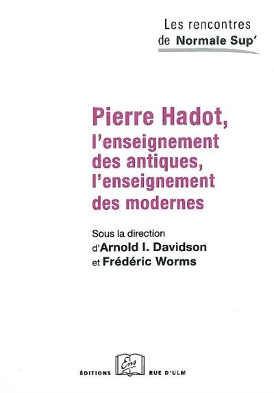 Pierre Hadot : l'enseignement des antiques, l'enseignement des modernes