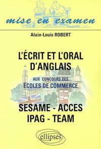 L'écrit et l'oral d'anglais aux concours des écoles de commerce : SESAME, ACCES, IPAG, TEAM : annales corrigées et annotées, exercices d'entraînement