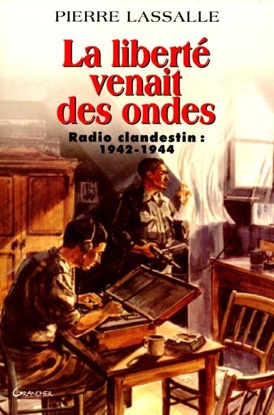 La liberté venait des ondes : radio clandestin, 1942-1944