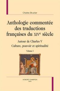 Anthologie commentée des traductions françaises du XIVe siècle : autour de Charles V : culture, pouvoir et spiritualité. Vol. 1