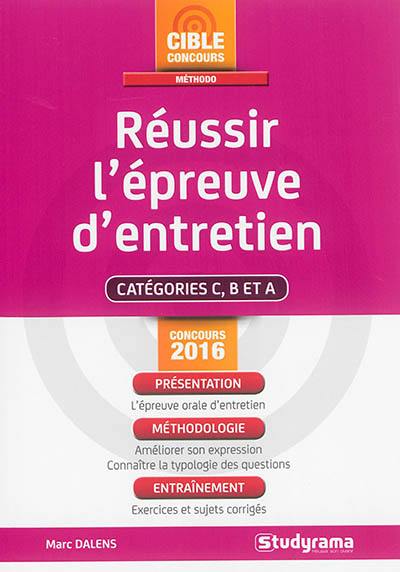 Réussir l'épreuve d'entretien : catégorie C, B et A : concours 2016