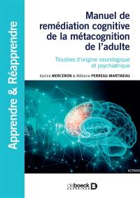 Manuel de remédiation cognitive de la métacognition de l'adulte : troubles d'origine neurologique et psychiatrique