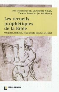 Les recueils prophétiques de la Bible : origines, milieux et contexte proche-oriental