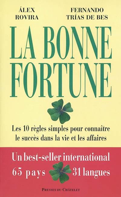 La bonne fortune : les 10 règles simples pour connaître le succès dans la vie et les affaires