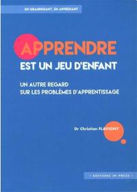 Apprendre est un jeu d'enfant : un autre regard sur les problèmes d'apprentissage