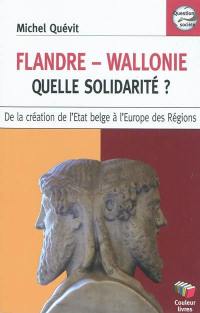 Flandre-Wallonie, quelle solidarité ? : de la création de l'Etat belge à l'Europe des régions