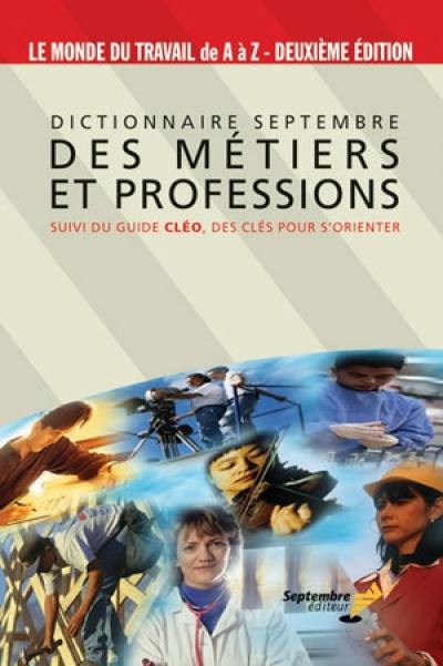 Dictionnaire Septembre des métiers et professions : suivi du guide Cléo, des clés pour s'orienter