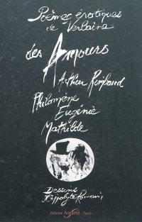 Des amours : Arthur Rimbaud, Philomène, Eugénie, Mathilde : poèmes érotiques