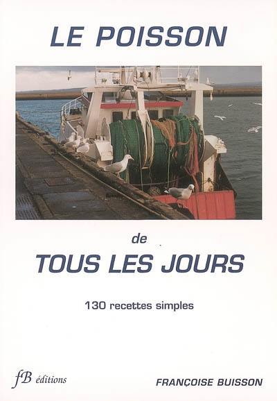 Le poisson de tous les jours : 130 recettes simples