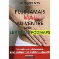 Plus jamais mal au ventre avec le régime fodmaps : le régime révolutionnaire pour soulager vos problèmes digestifs