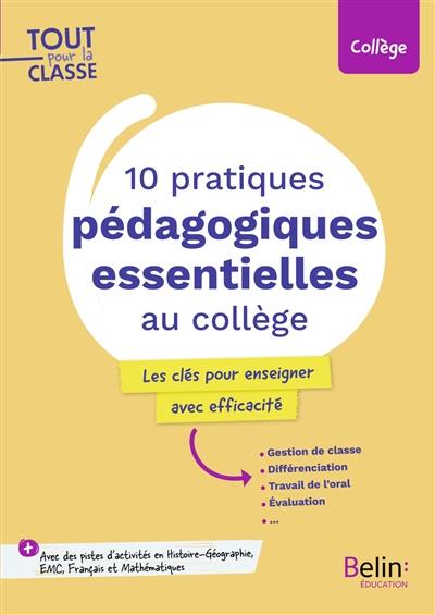 10 pratiques pédagogiques essentielles au collège : les clés pour enseigner avec efficacité : gestion de classe, différenciation, travail de l'oral, évaluation...