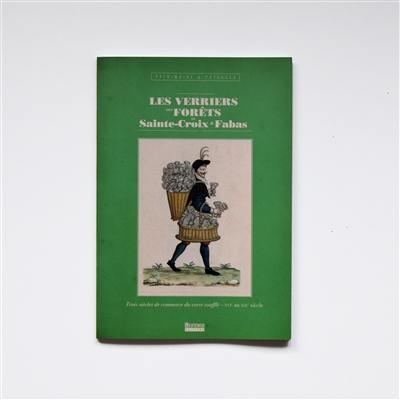 Les verriers des forêts de Sainte-Croix & Fabas : trois siècles de commerce de verre soufflé, XVIe au XIXe siècle