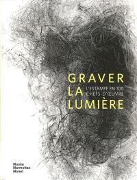 Graver la lumière : l'estampe en 100 chefs-d'oeuvre