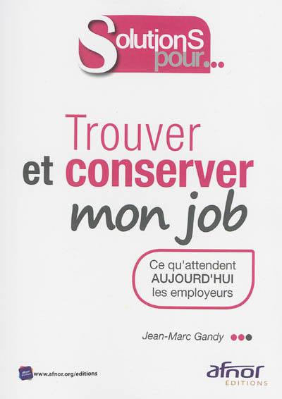 Trouver et conserver mon job : ce qu'attendent aujourd'hui les employeurs