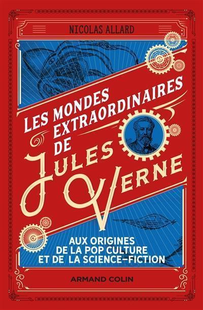 Les mondes extraordinaires de Jules Verne : aux origines de la pop culture et de la science-fiction