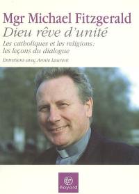 Dieu rêve d'unité : quarante ans de dialogue interreligieux : les catholiques et les religions, les leçons du dialogue