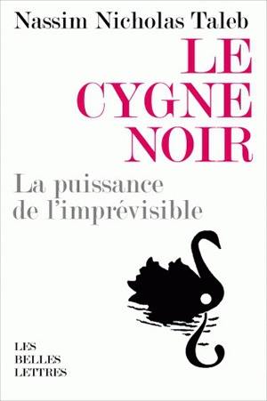 Le cygne noir : la puissance de l'imprévisible. Force et fragilité : réflexions philosophiques et empiriques