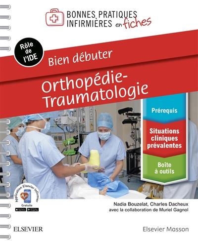 Orthopédie, traumatologie : bien débuter : rôle de l'IDE