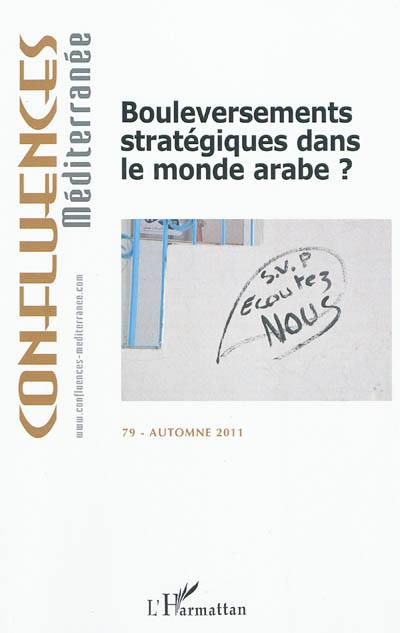 Confluences Méditerranée, n° 79. Bouleversements stratégiques dans le monde arabe ?