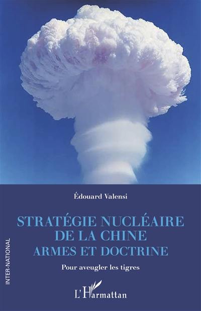 Stratégie nucléaire de la Chine : armes et doctrine : pour aveugler les tigres