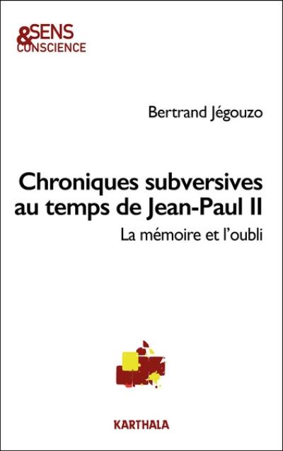 Chroniques subversives au temps de Jean-Paul II : la mémoie et l'oubli