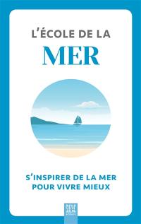 L'école de la mer : s'inspirer de la mer pour vivre mieux