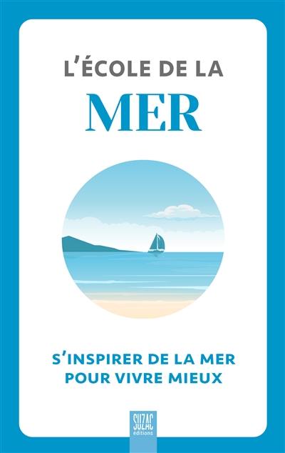 L'école de la mer : s'inspirer de la mer pour vivre mieux