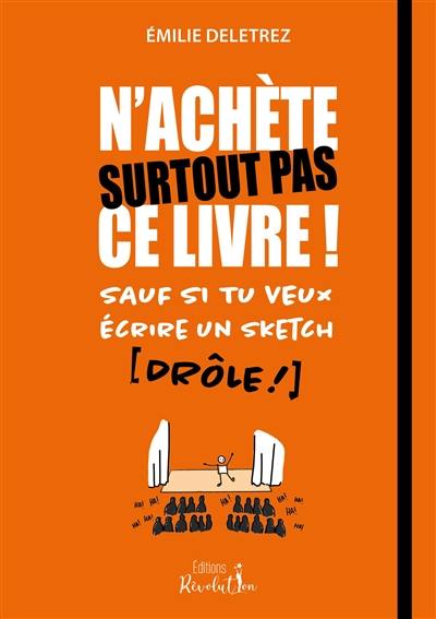 N'achète surtout pas ce livre ! : sauf si tu veux écrire un sketch (drôle !)