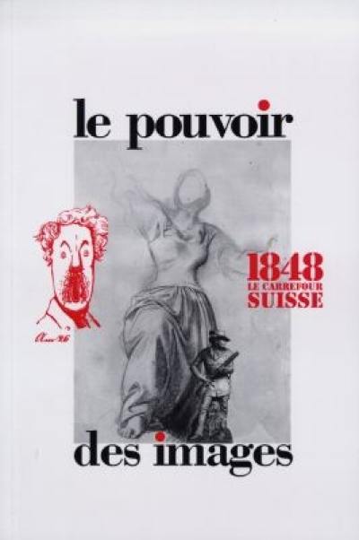 1848, le carrefour suisse : le pouvoir des images