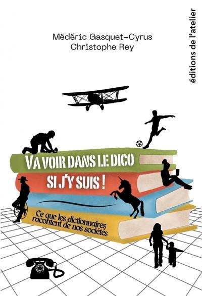 Va voir dans le dico si j'y suis ! : ce que les dictionnaires racontent de nos sociétés