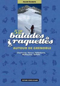 52 balades à raquettes autour de Grenoble : Chartreuse, Vercors, Belledonne, Matheysine, Taillefer