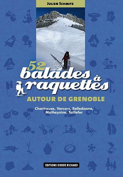 52 balades à raquettes autour de Grenoble : Chartreuse, Vercors, Belledonne, Matheysine, Taillefer