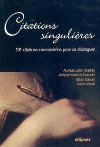 Citations singulières : 101 citations commentées pour se distinguer