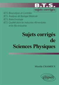 Sujets corrigés de sciences physiques : BTS Bionanalyses et contrôles, Analyses de biologie médicale, Biotechnologie, Qualité dans les industries alimentaires et les bio-industries