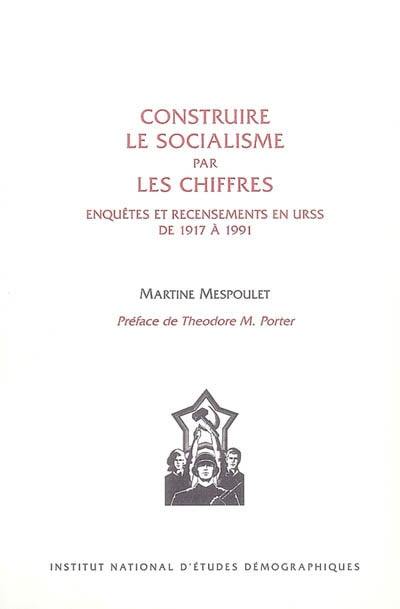 Construire le socialisme par les chiffres : enquêtes et recensements en URSS de 1917 à 1991