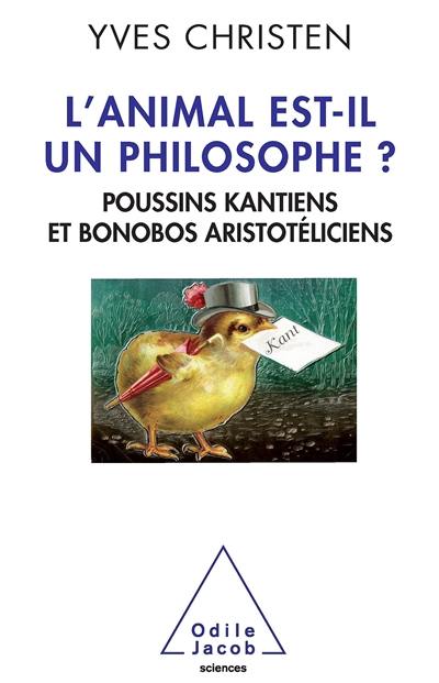 L'animal est-il un philosophe ? : poussins kantiens et bonobos aristotéliciens