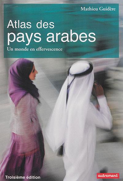 Atlas des pays arabes : un monde en effervescence