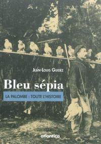 Bleu sépia : la palombe : toute l'histoire