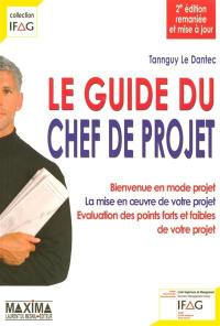 Le guide du chef de projet : bienvenue en mode projet, la mise en oeuvre de votre projet, évaluation des points forts et faibles de votre projet