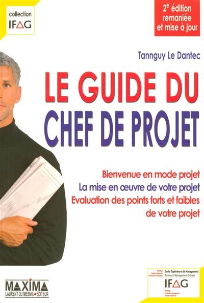 Le guide du chef de projet : bienvenue en mode projet, la mise en oeuvre de votre projet, évaluation des points forts et faibles de votre projet