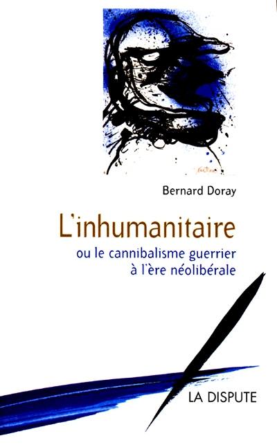 L'inhumanitaire : le cannibalisme guerrier à l'ère néolibérale