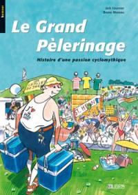 Le grand pèlerinage : histoire d'une passion cyclomythique