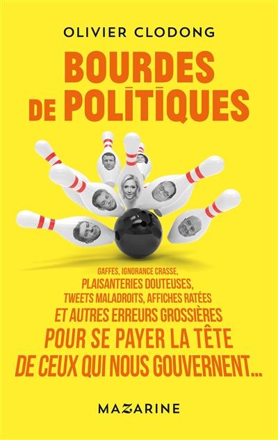 Bourdes de politiques : gaffes, ignorance crasse, plaisanteries douteuses, tweets maladroits, affiches ratées et autres erreurs grossières pour se payer la tête de ceux qui nous gouvernent...