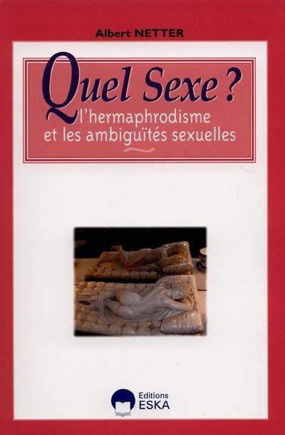 Quel sexe ? : l'hermaphrodisme et les ambiguïtés sexuelles