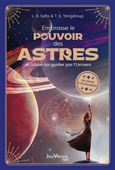 Embrasse le pouvoir des astres : et laisse-toi guider par l'Univers