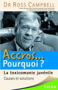 Accros...pourquoi ? : la toxicomanie juvénile